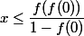 x \le \dfrac{f(f(0))}{1-f(0)}